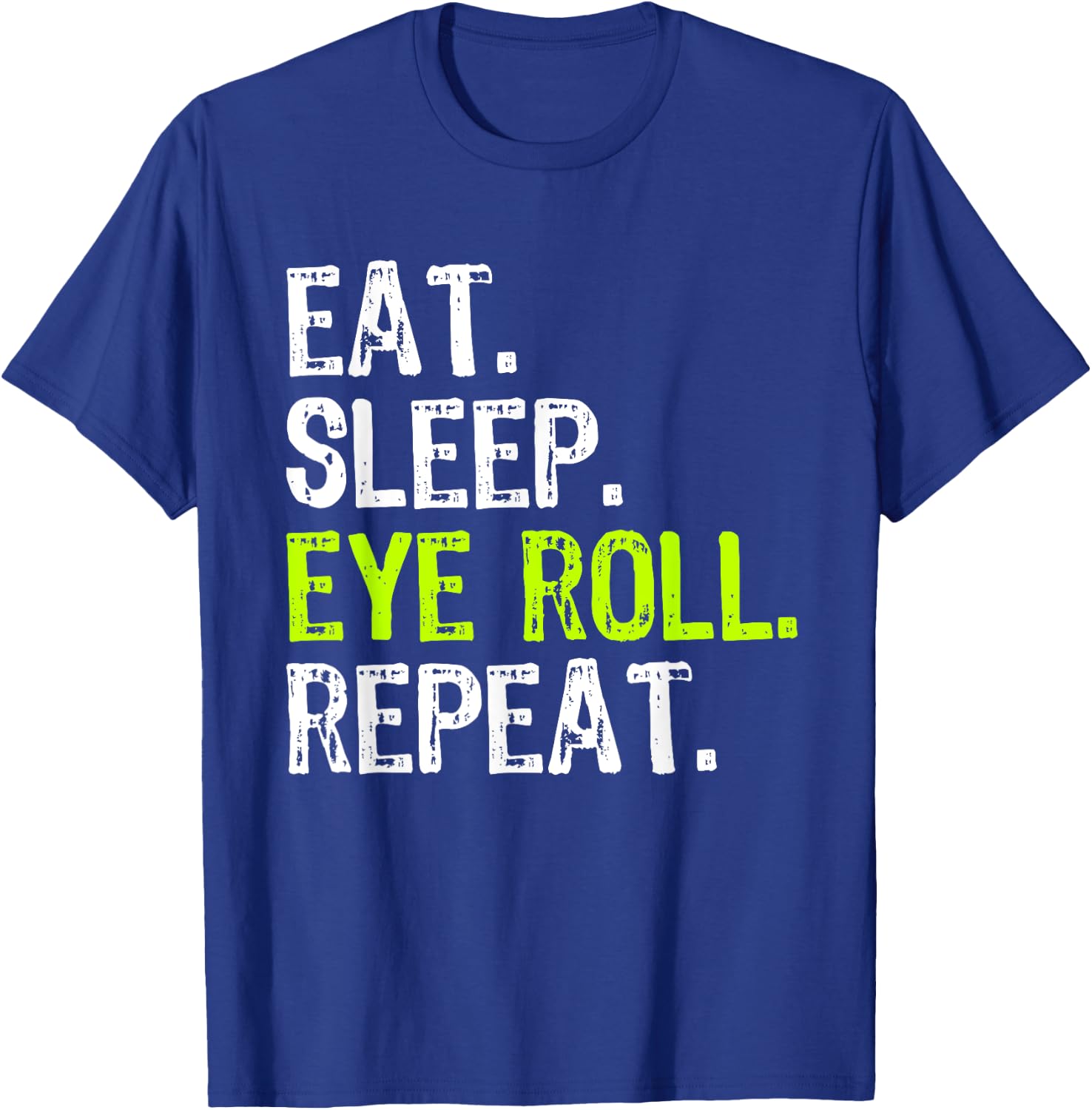Eat Sleep Eye Roll Repeat Rolling Eyeroll Funny T-Shirt - T-Shirt | Royal