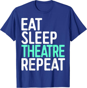 Eat Sleep Theatre Repeat Shirt Men Women Actor Actress T-Shirt - T-Shirt | Royal
