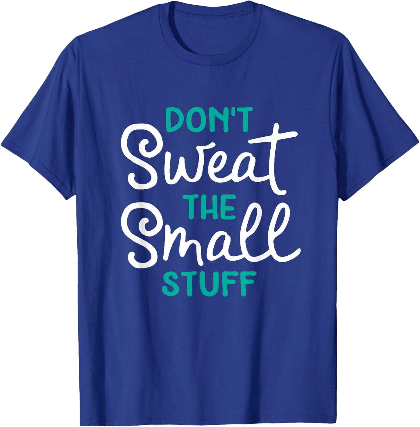 Don't Sweat The Small Stuff Gift T-Shirt - T-Shirt | Royal