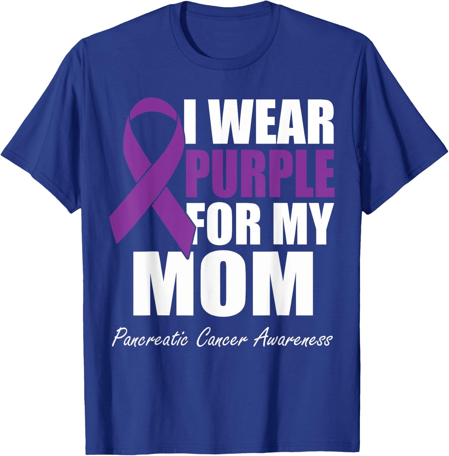 I Wear Purple For My Mom Pancreatic Cancer Awareness T-Shirt - T-Shirt | Royal