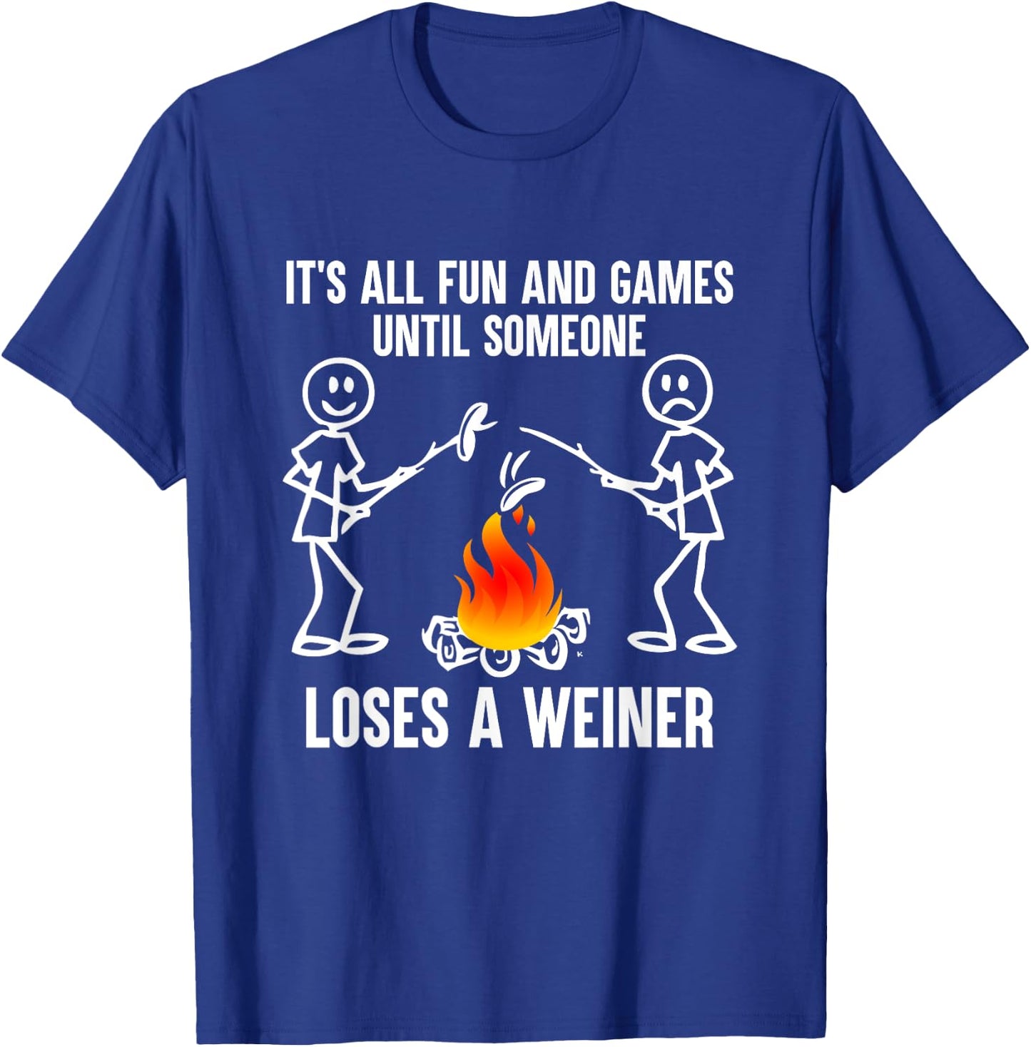 Its All Fun And Games Until Someone Loses A Weiner T-Shirt - T-Shirt | Royal