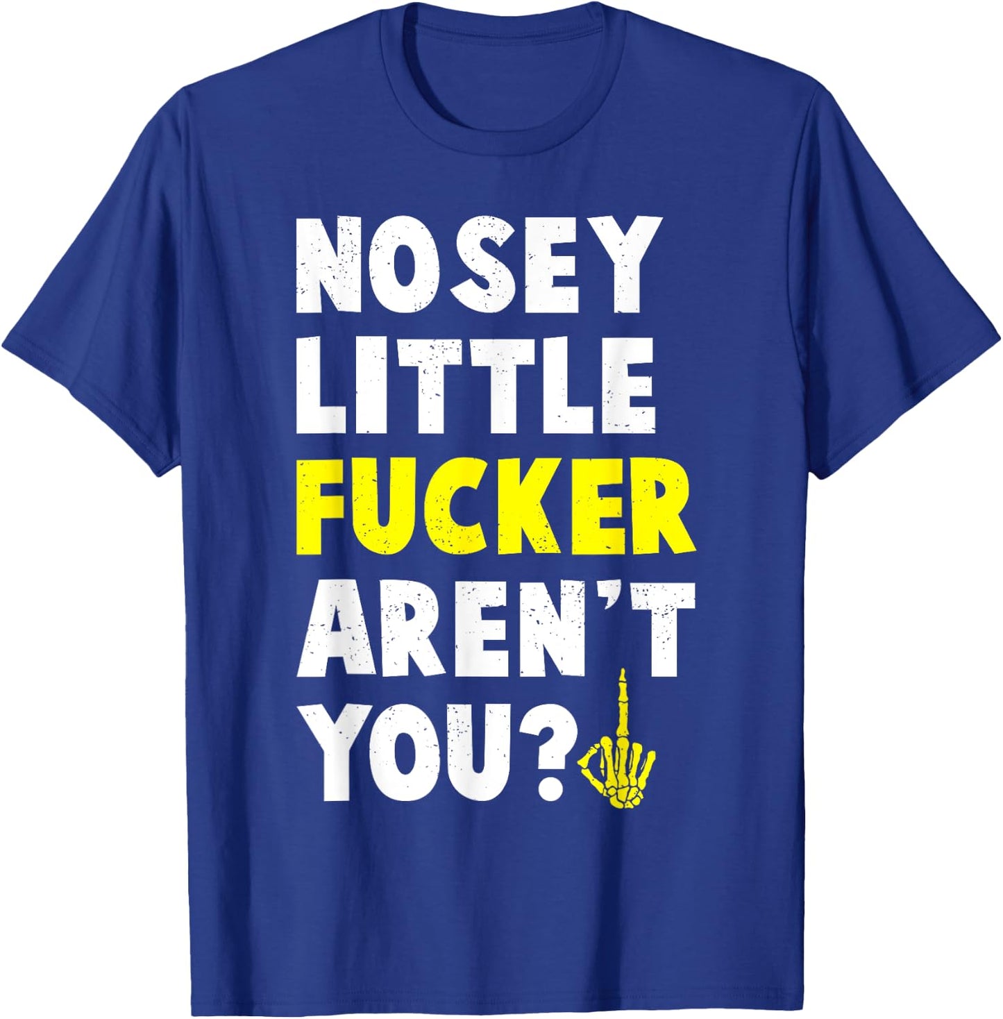 Tiny Text Funny Joke Nosey Fucker Gift T-Shirt - T-Shirt | Royal