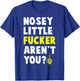 Tiny Text Funny Joke Nosey Fucker Gift T-Shirt - T-Shirt | Royal