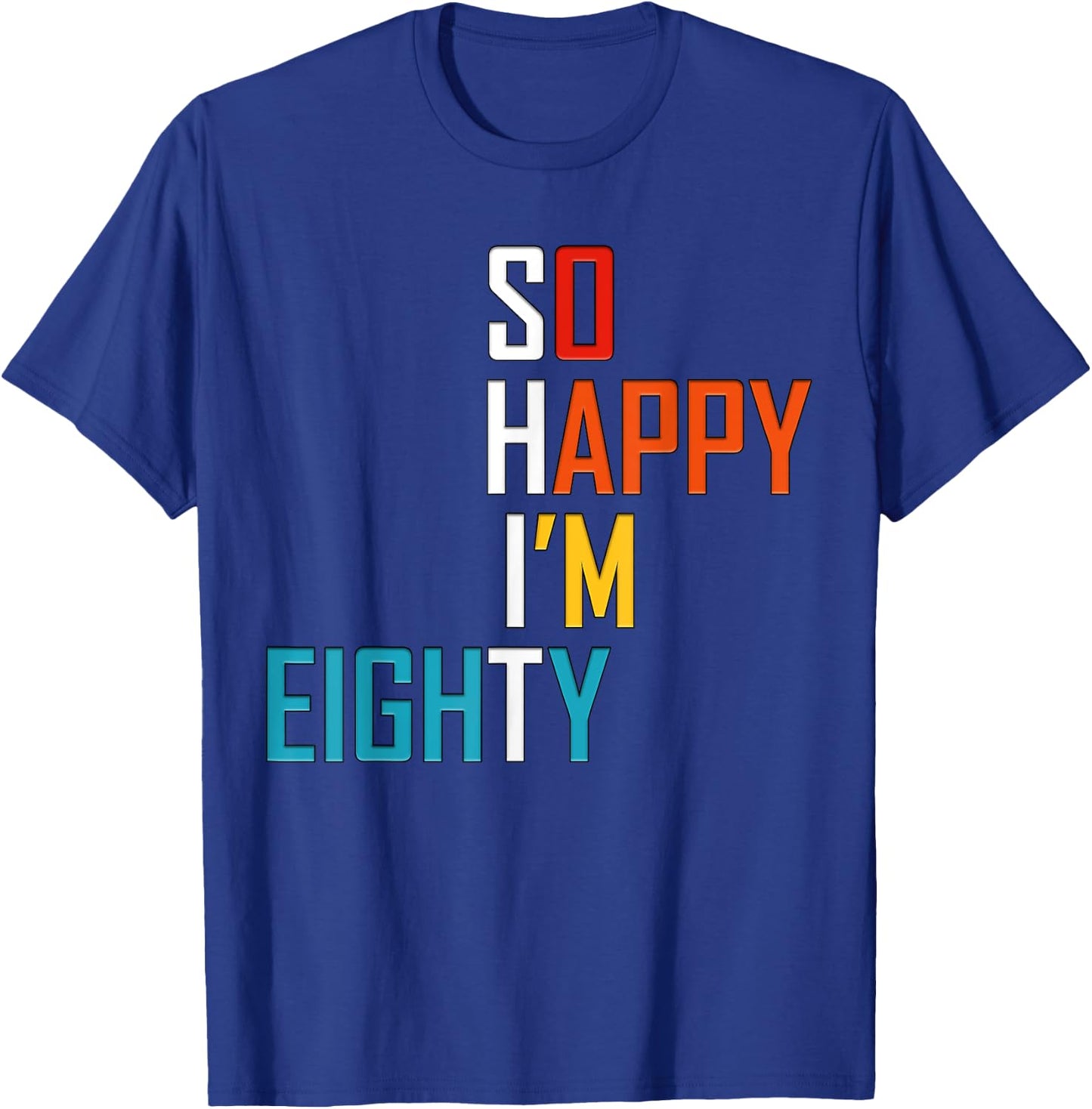 So Happy I'm Eighty 80 Years Old Gag Funny 80th Birthday T-Shirt - T-Shirt | Royal