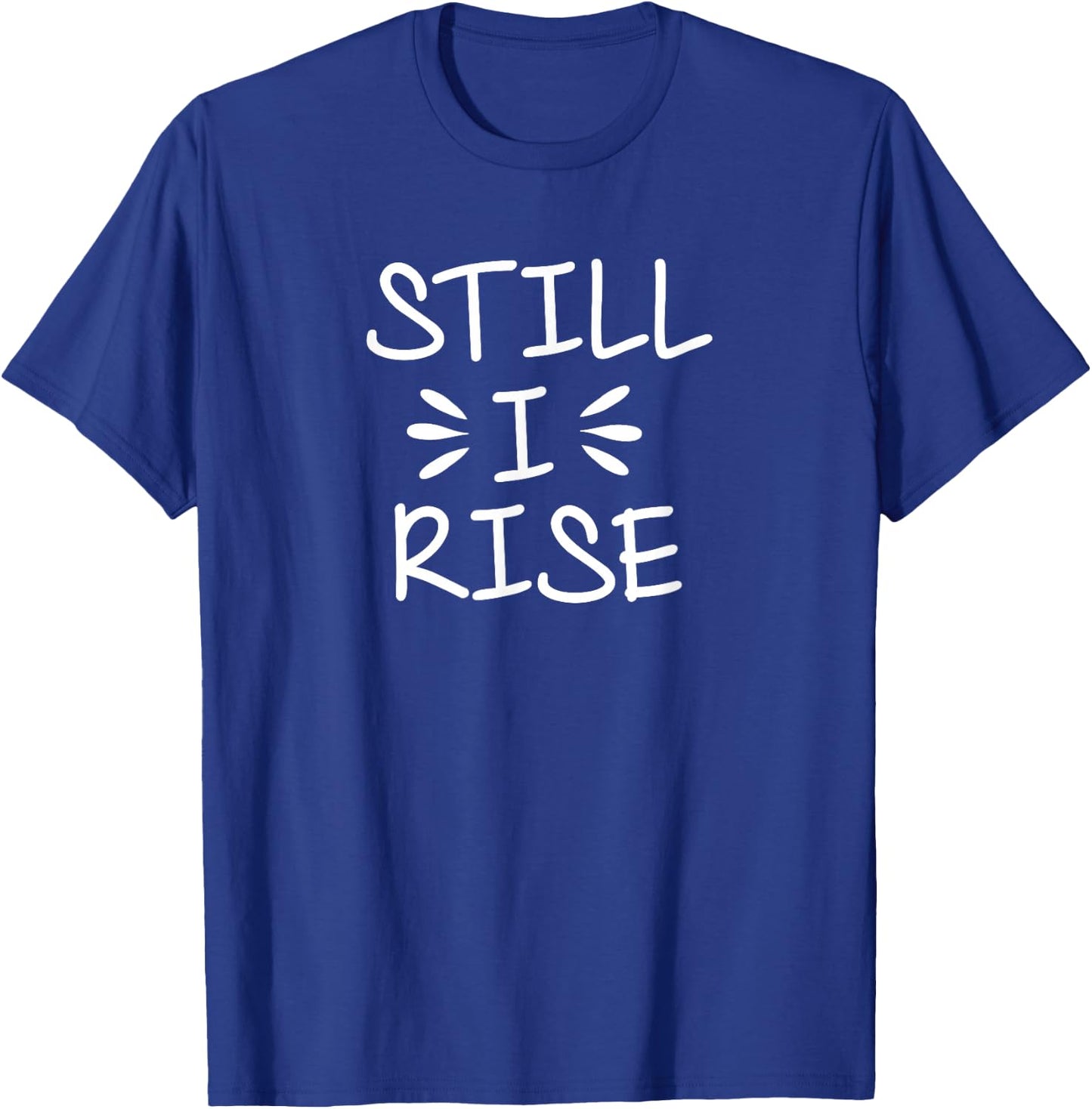 Inspirational, Still I Rise . Encouragement T-Shirt - T-Shirt | Royal