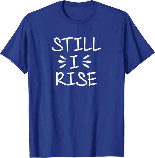 Inspirational, Still I Rise . Encouragement T-Shirt - T-Shirt | Royal