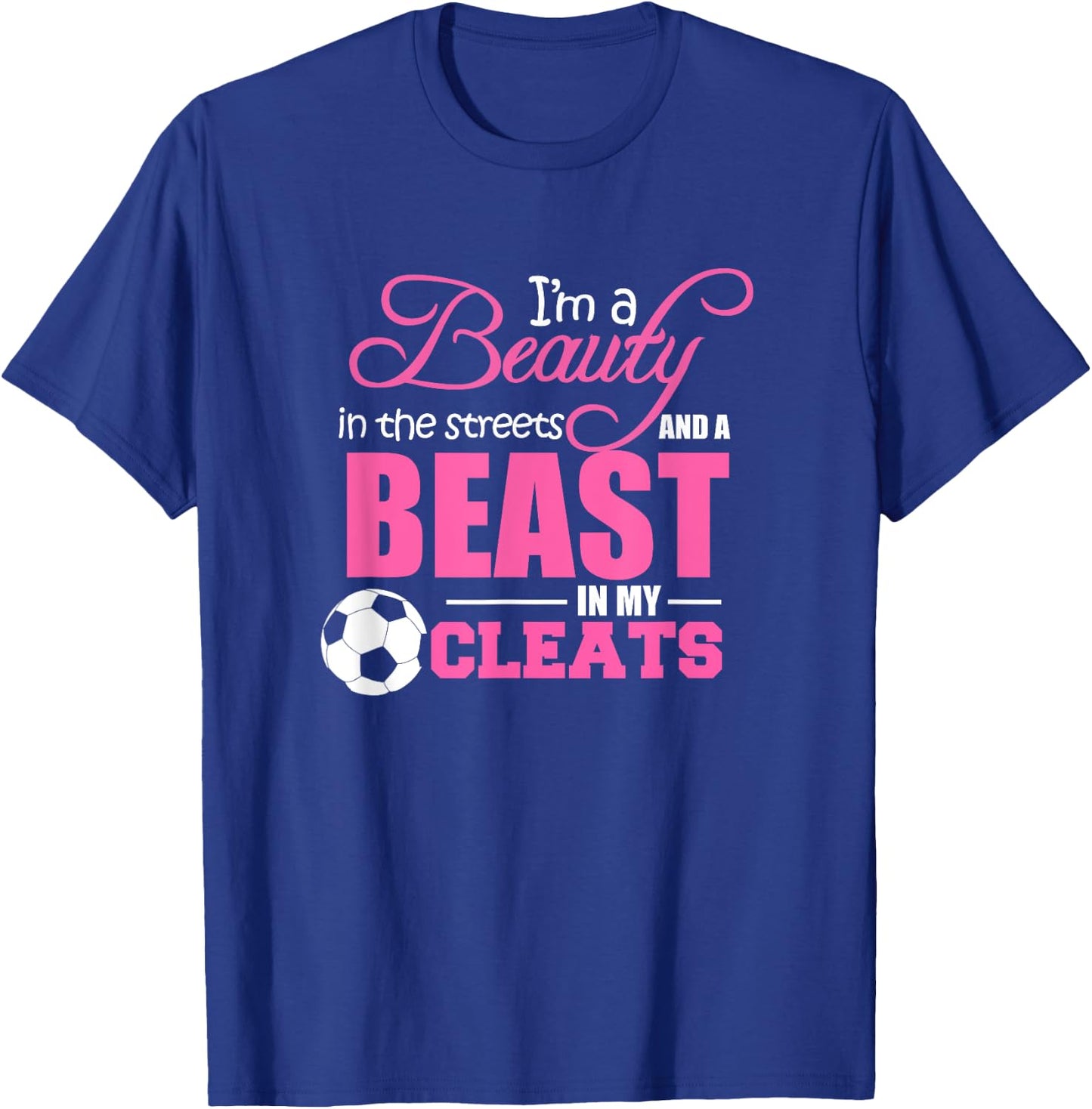 Beauty in the streets Beast in my Cleats Soccer Gift T-Shirt - T-Shirt | Royal