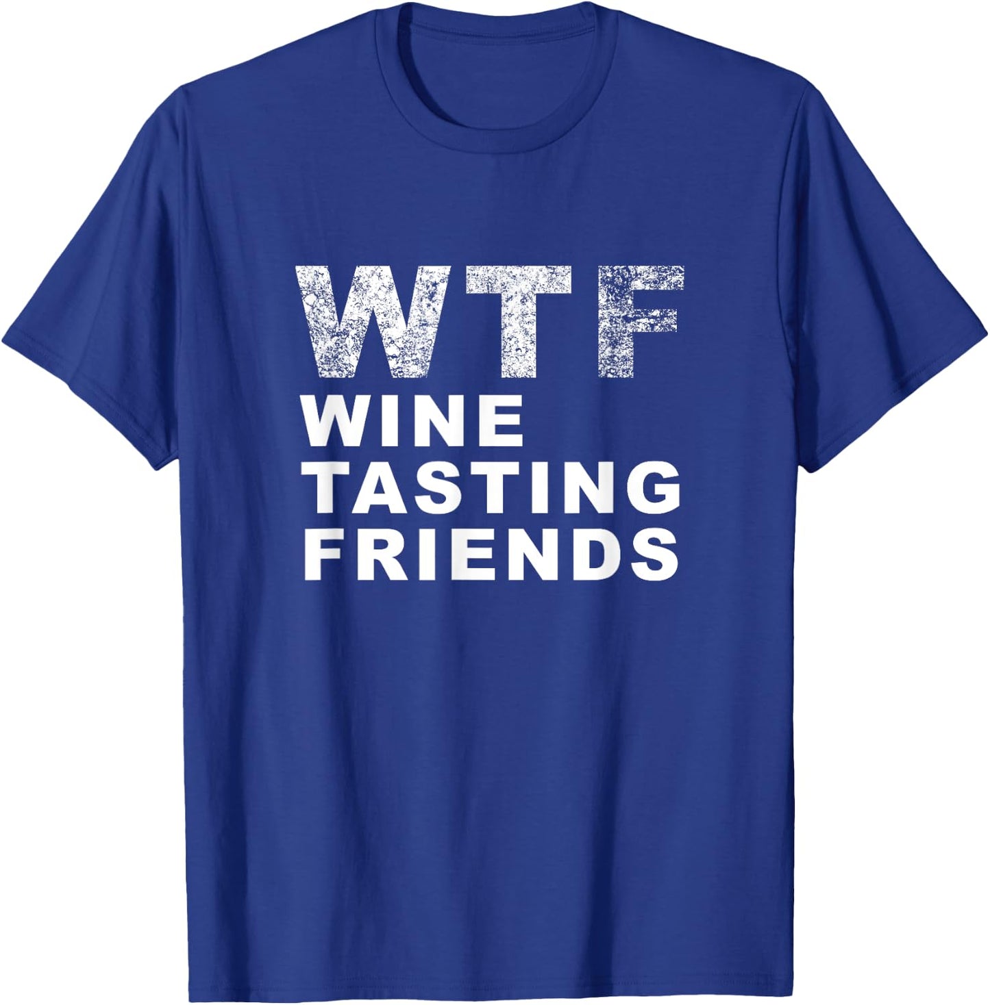 Funny WTF Wine Tasting Friends - Men Women T Shirt T-Shirt - T-Shirt | Royal