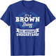 It's A Brown Thing You Wouldn't Understand Name T-Shirt - T-Shirt | Royal