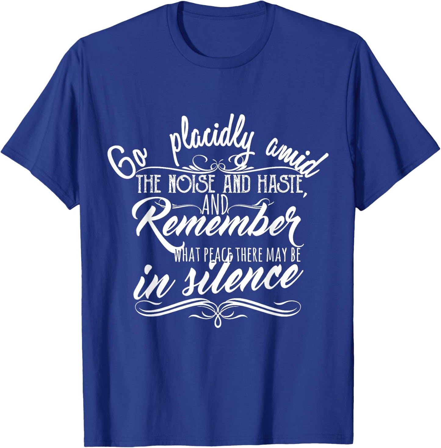Go Placidly Amid the Noise and Haste Desiderata T-Shirt - T-Shirt | Royal
