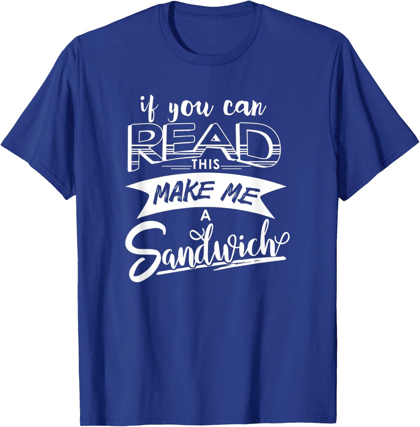 Funny If You Can Read This Shirt - Make Me A Sandwich T-Shirt - T-Shirt | Royal