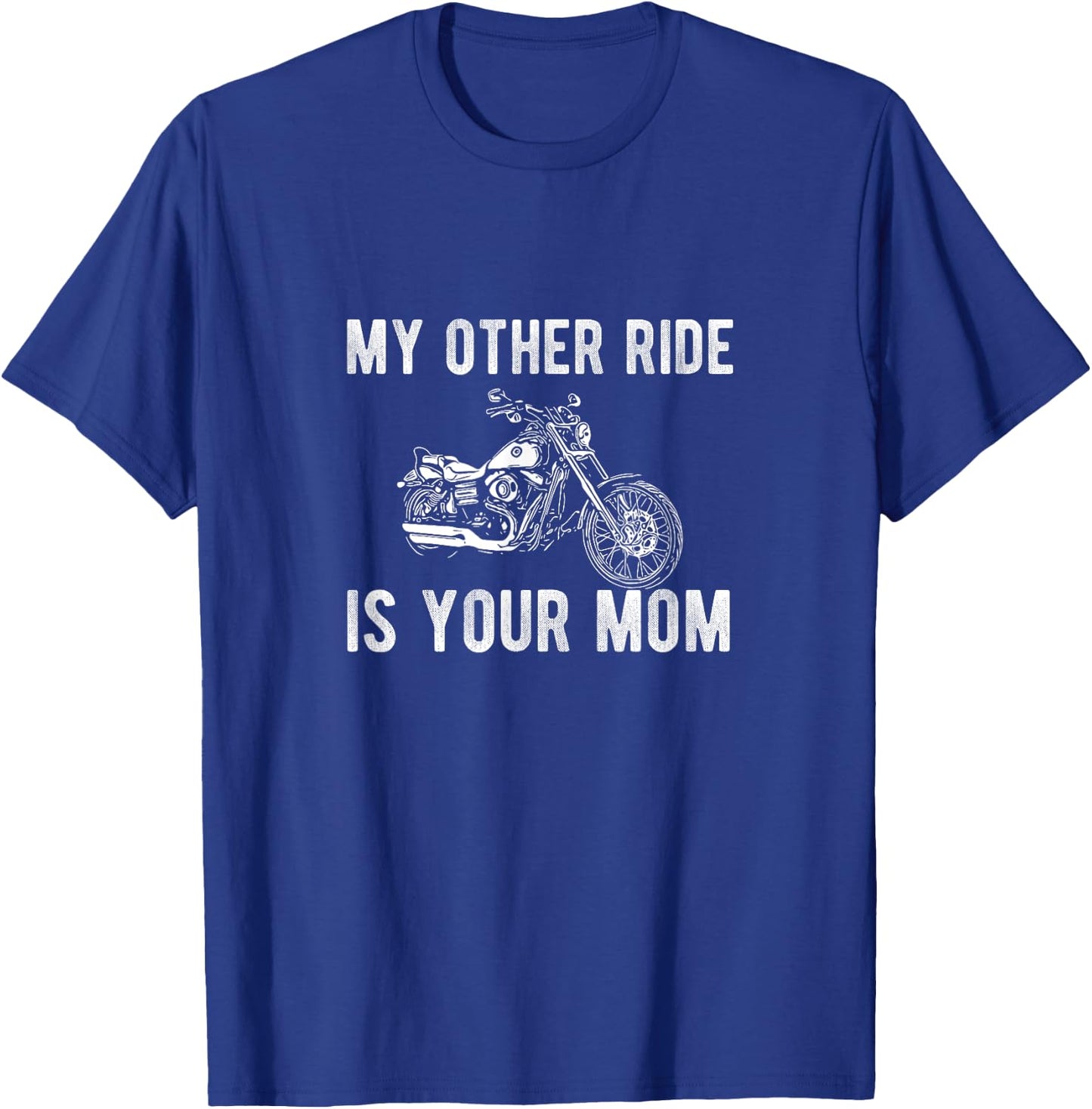 My Other Ride is Your Mom Funny Motorcycle Gift T-Shirt - T-Shirt | Royal