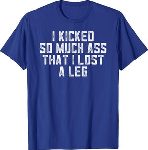 I Kicked So Much Ass That I Lost A Leg - Amputee Gym Fitness T-Shirt - T-Shirt | Royal