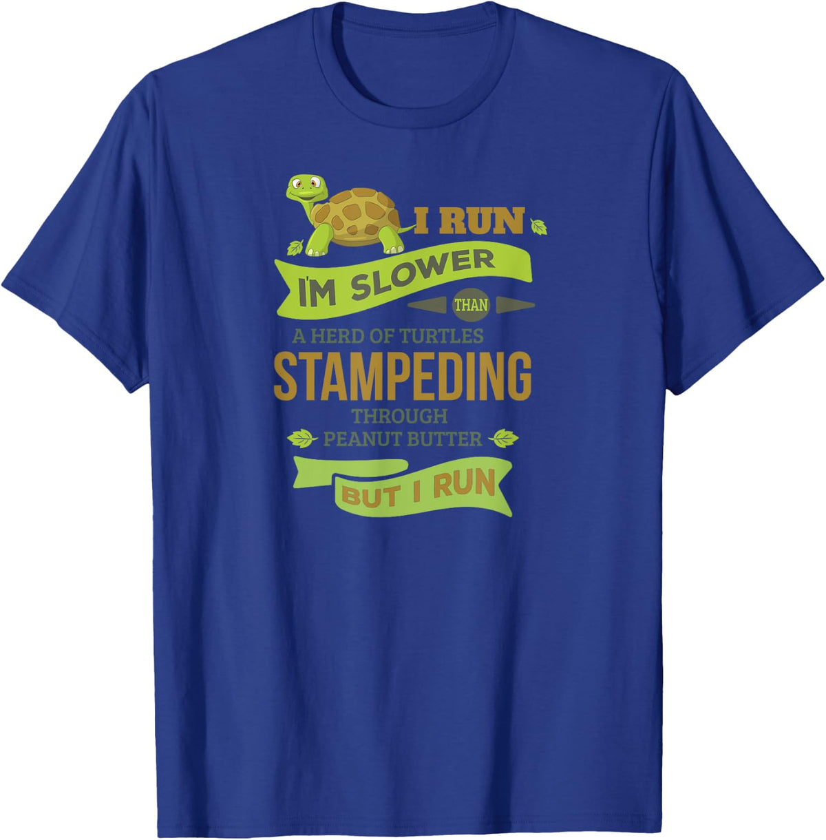 Run Slower Than A Herd Of Turtles- But I Run Cute Gym T-Shirt - T-Shirt | Royal