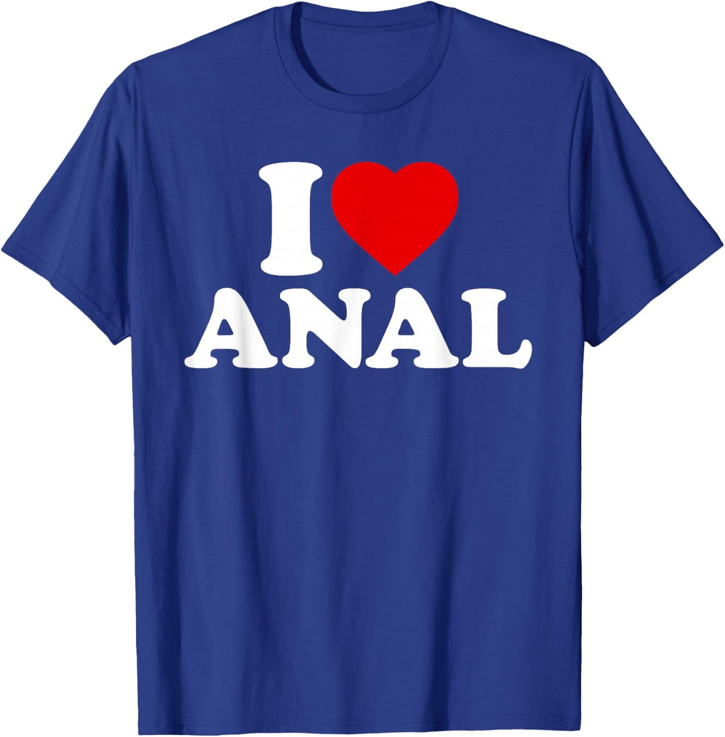 Funny I Love Anal T-Shirt - T-Shirt | Royal