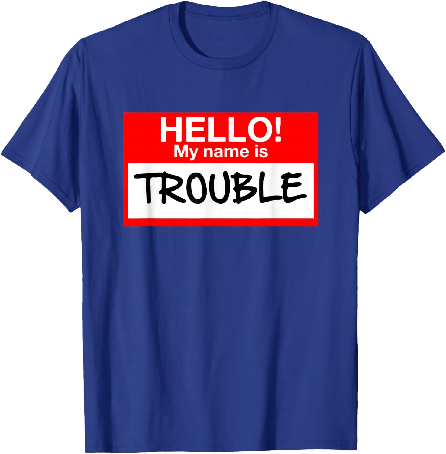 Hello! My Name Is Trouble - For All Ages T-Shirt - T-Shirt | Royal