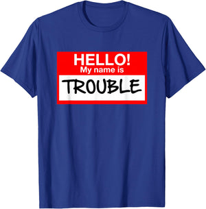 Hello! My Name Is Trouble - For All Ages T-Shirt - T-Shirt | Royal