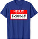 Hello! My Name Is Trouble - For All Ages T-Shirt - T-Shirt | Royal