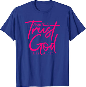 Pray Wait Trust - God Has A Plan - Pink Graphic - Christian T-Shirt - T-Shirt | Royal