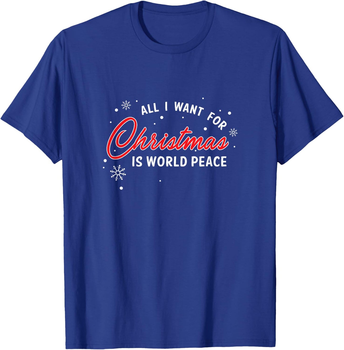 For Christmas All I Want Is World Peace Gift T-Shirt - T-Shirt | Royal