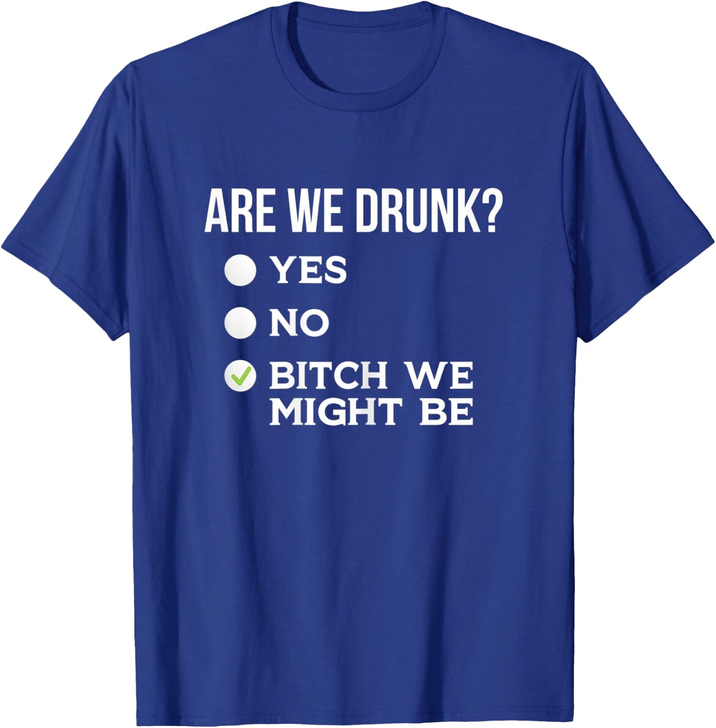 Are We Drunk? Bitch We Might Be Sassy Drinking Checklist T-Shirt - T-Shirt | Royal