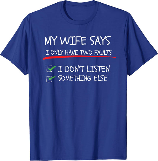 My Wife Says I Only Have Two Faults Funny Husband Sarcastic T-Shirt - T-Shirt | Royal