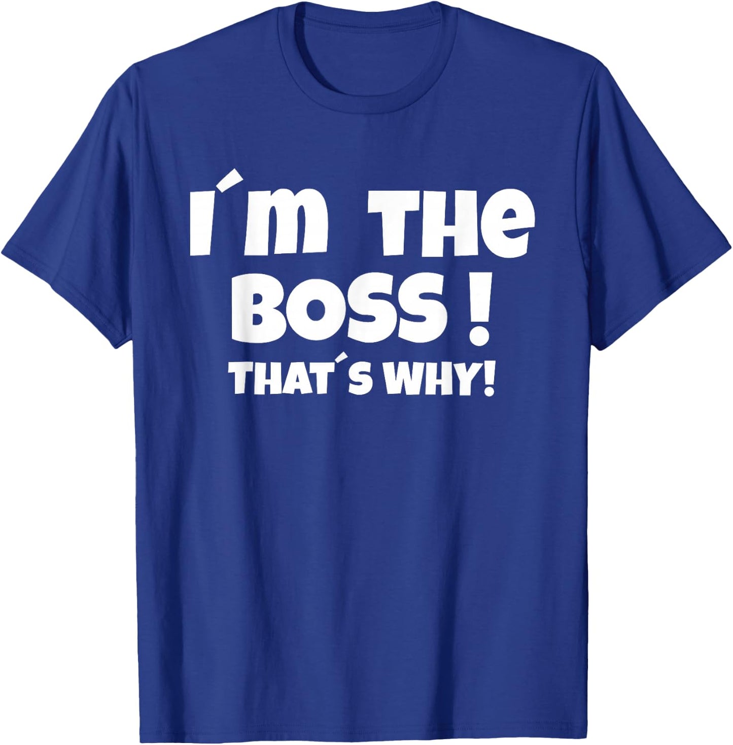 I'm the boss That's why T-Shirt - T-Shirt | Royal