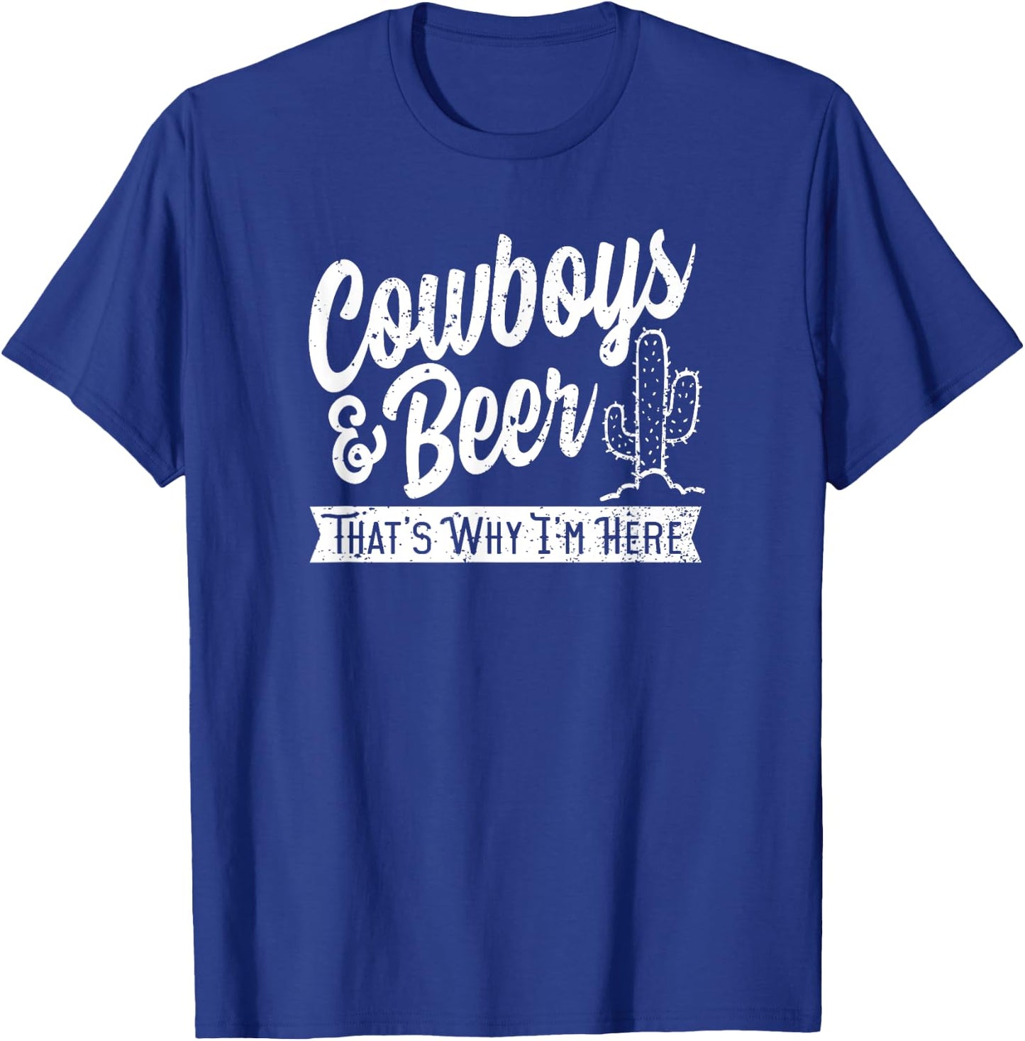 Cowboys and Beer That's Why I'm Here Rodeo country wear T-Shirt - T-Shirt | Royal