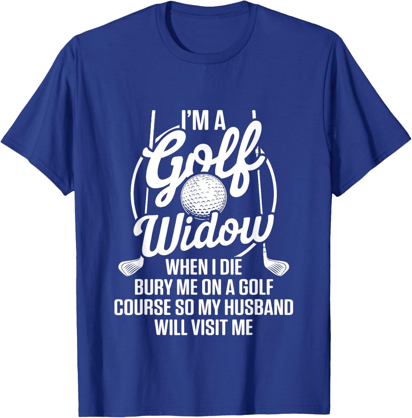 Golf Widow Wife Golf Course Golfer Funny Golfing T-Shirt - T-Shirt | Royal