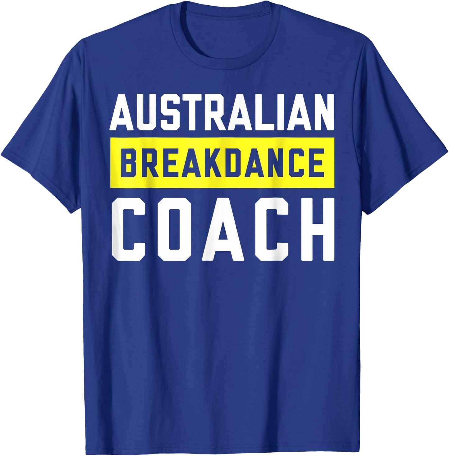 Australian Breakdancing Costume Coach Break Dancer Matching T-Shirt - T-Shirt | Royal