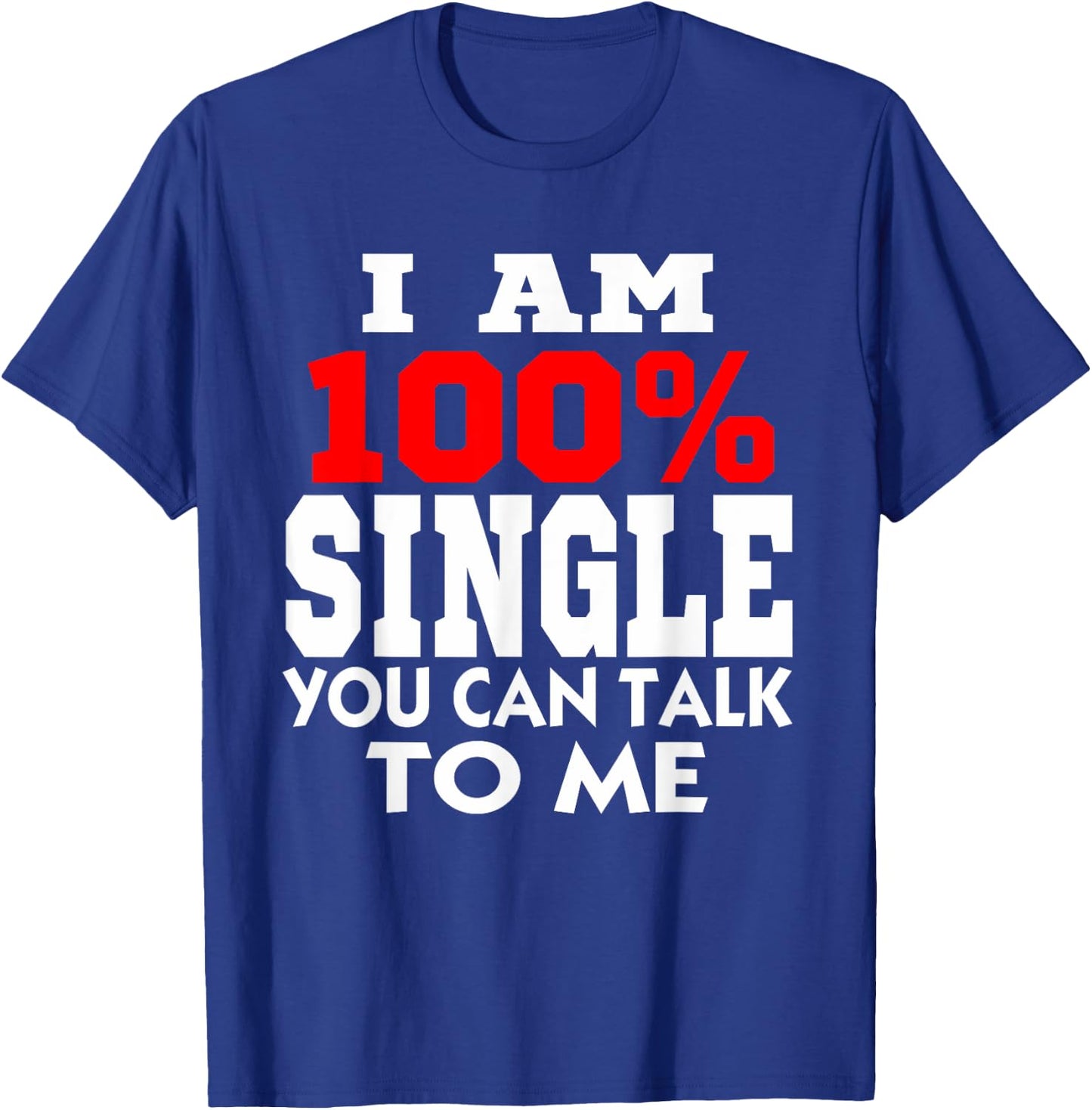 Why I am single Single men Being single humor I am Single T-Shirt - T-Shirt | Royal