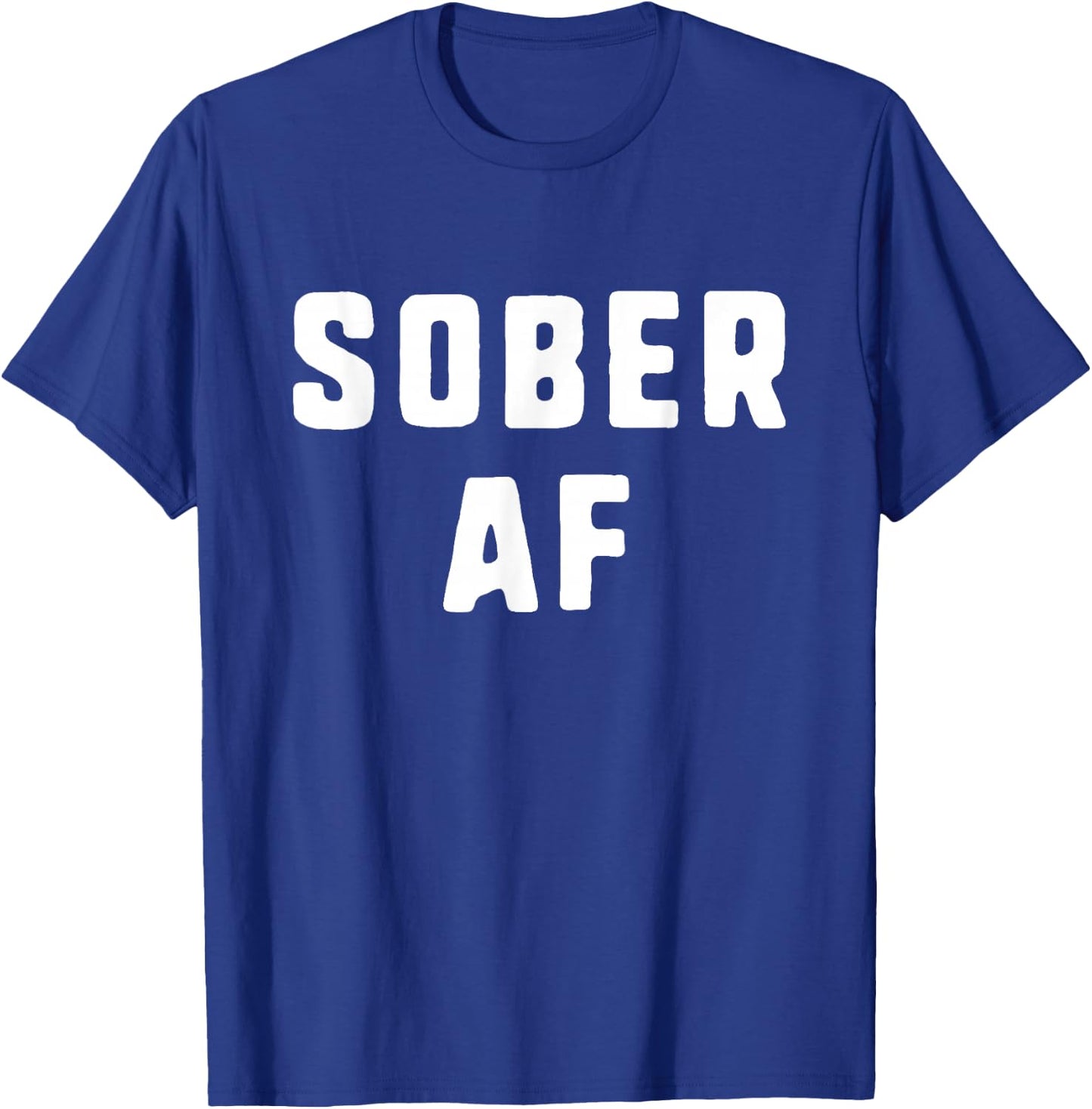 Sober AF Sobriety As Fuck Funny T-Shirt - T-Shirt | Royal