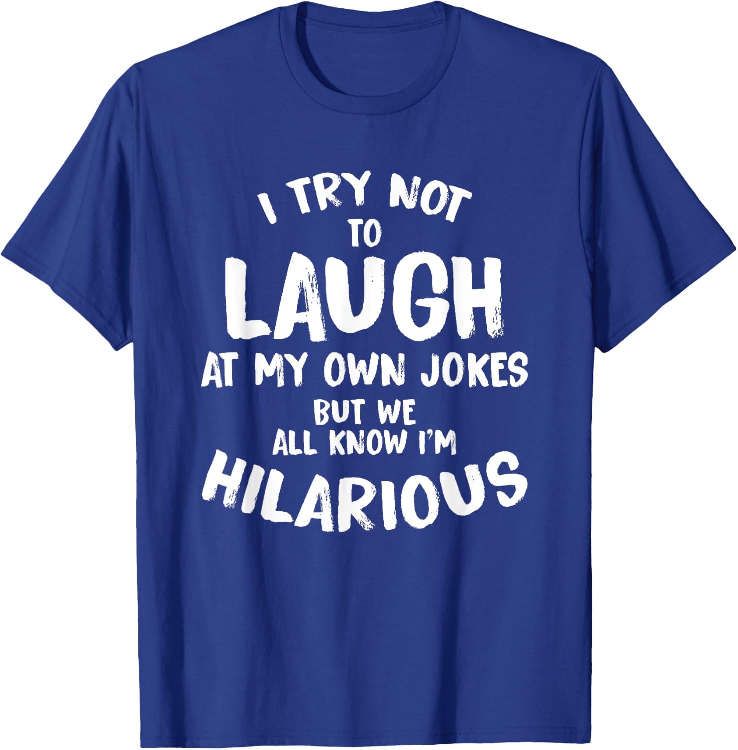I Try Not To Laugh At My Own Jokes But We All Know T Shirt T-Shirt - T-Shirt | Royal