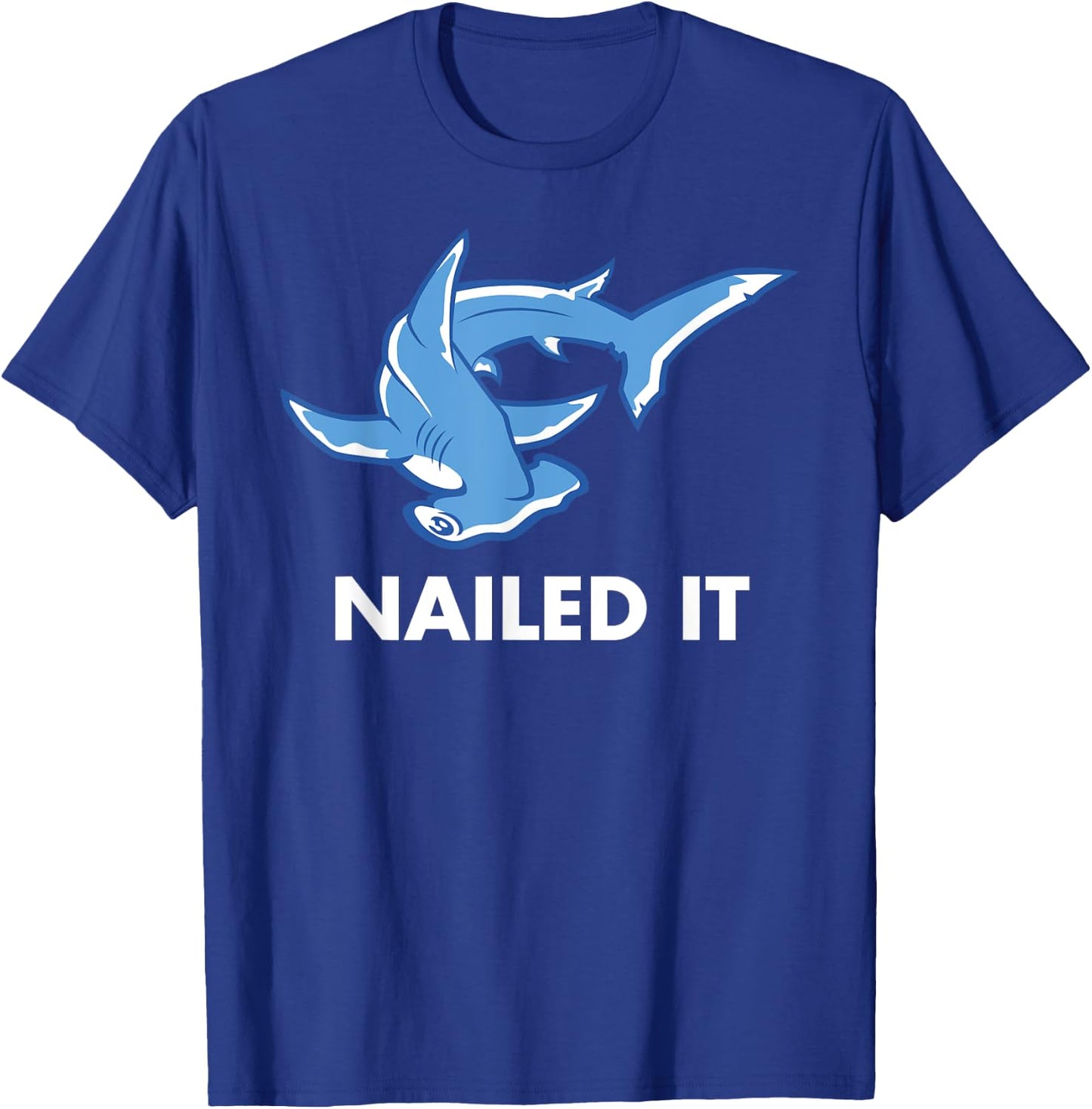 Nailed It - Funny Hammerhead Shark T-Shirt - T-Shirt | Royal