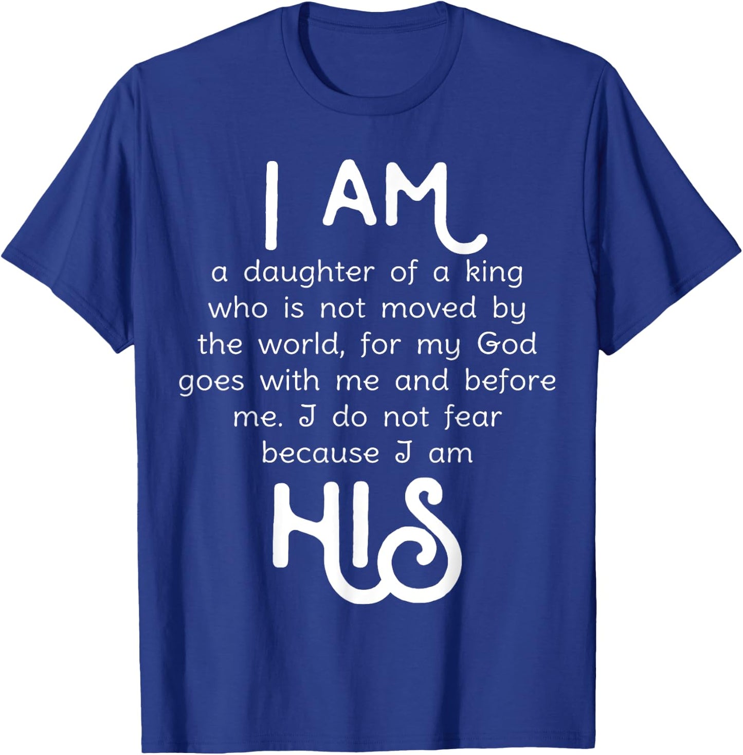I am His, Daughter of a King Shirt Girls I do not fear T-Shirt - T-Shirt | Royal