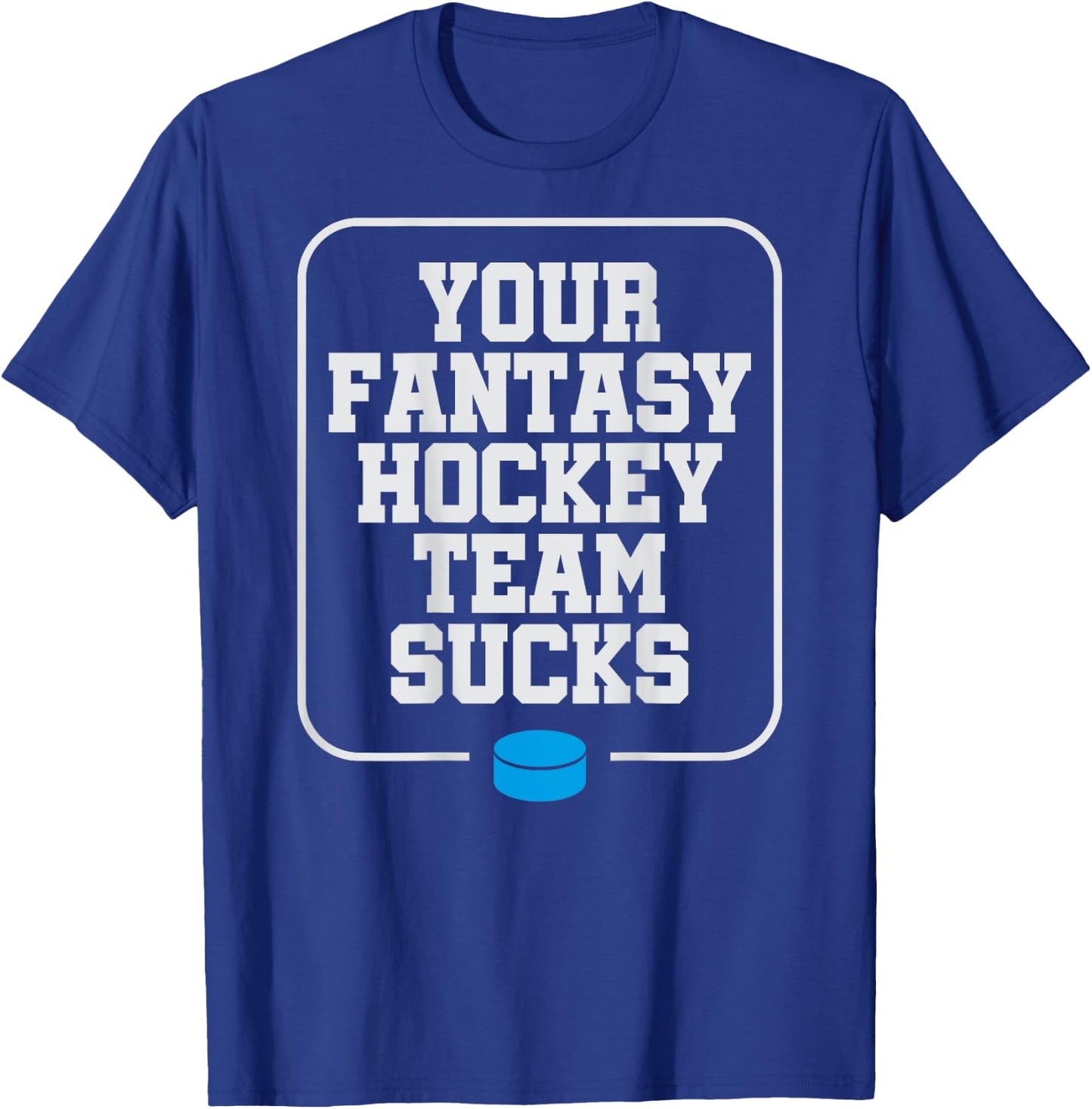 Fantasy Hockey Your Team Sucks Funny Chirping T-Shirt - T-Shirt | Royal