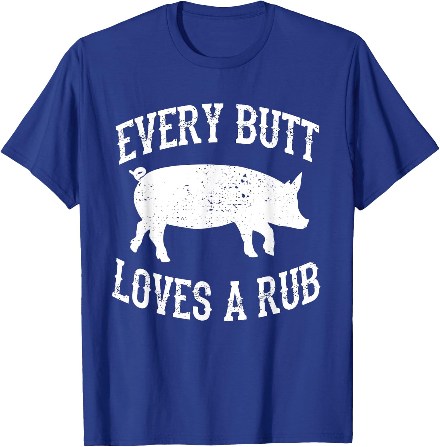 Every Butt Loves A Rub Awesome Meat Smoker BBQ T-Shirt - T-Shirt | Royal