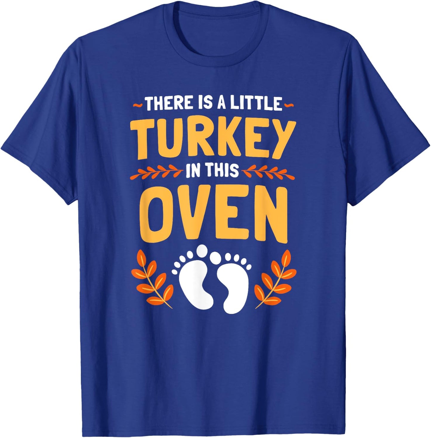 There Is A Little Turkey In This Oven Thanksgiving T-Shirt - T-Shirt | Royal