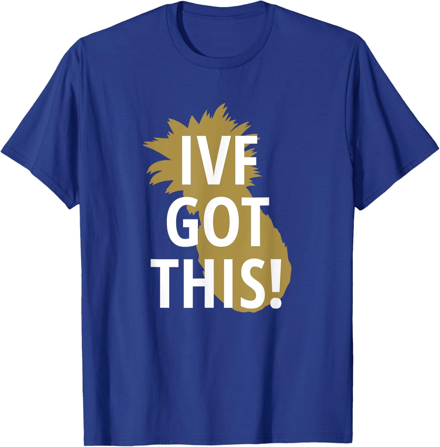 IVF Pineapple Got This Infertility Unique Gift T-Shirt - T-Shirt | Royal