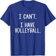 I Can't. I Have Volleyball. T-Shirt - T-Shirt | Royal