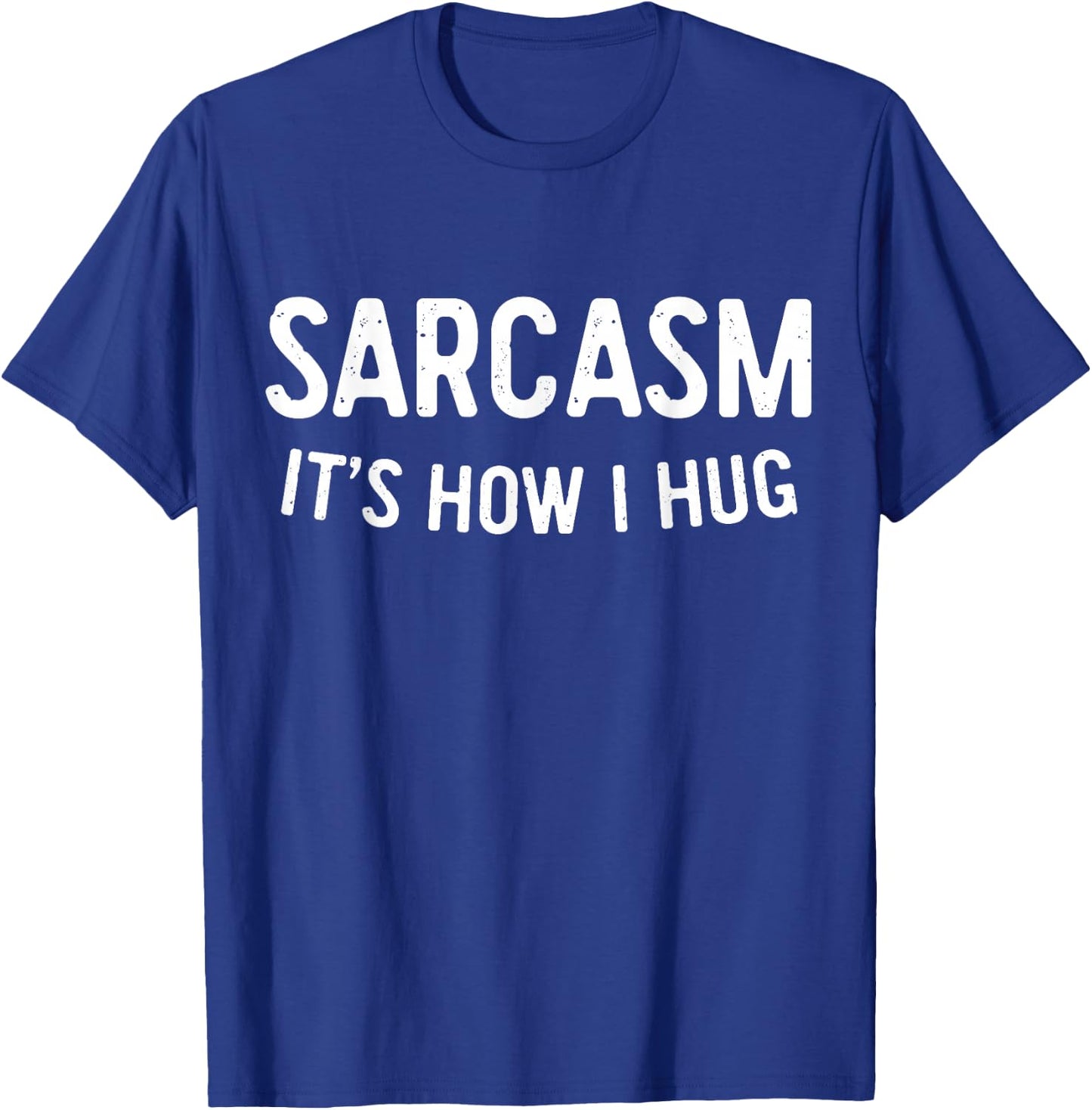 Sarcasm It's How I Hug Shirt Funny Men Women Kids Sarcastic T-Shirt - T-Shirt | Royal