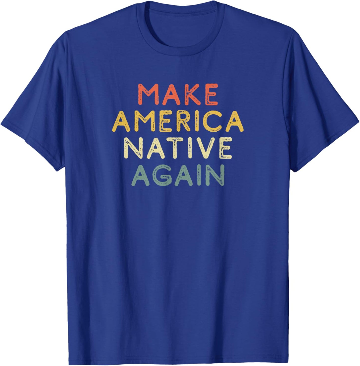 Indigenous Peoples Day Shirt Gift Make America Native Again T-Shirt - T-Shirt | Royal