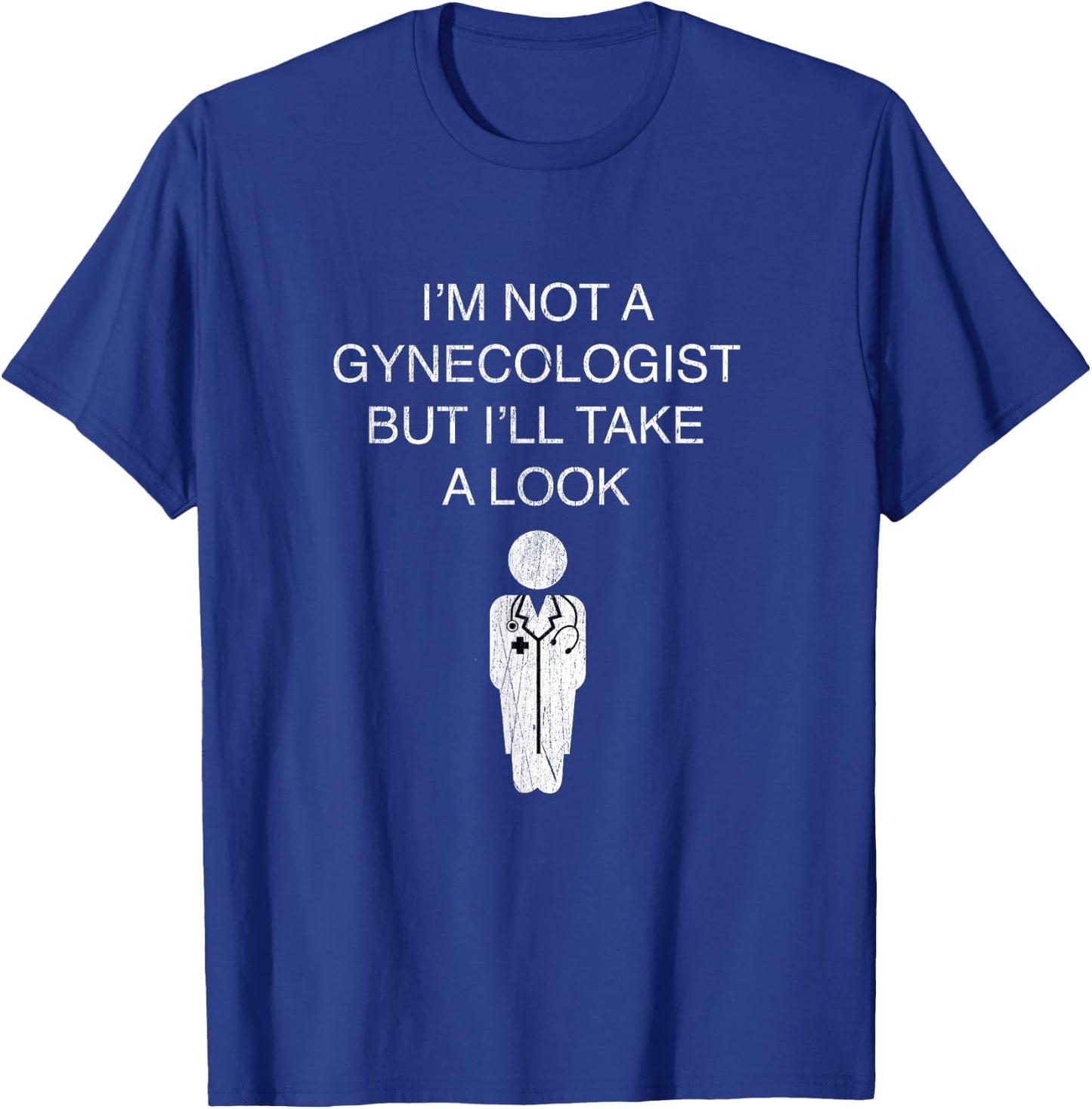 Funny I'm Not A Gynecologist But I'll Take A Look T-Shirt - T-Shirt | Royal
