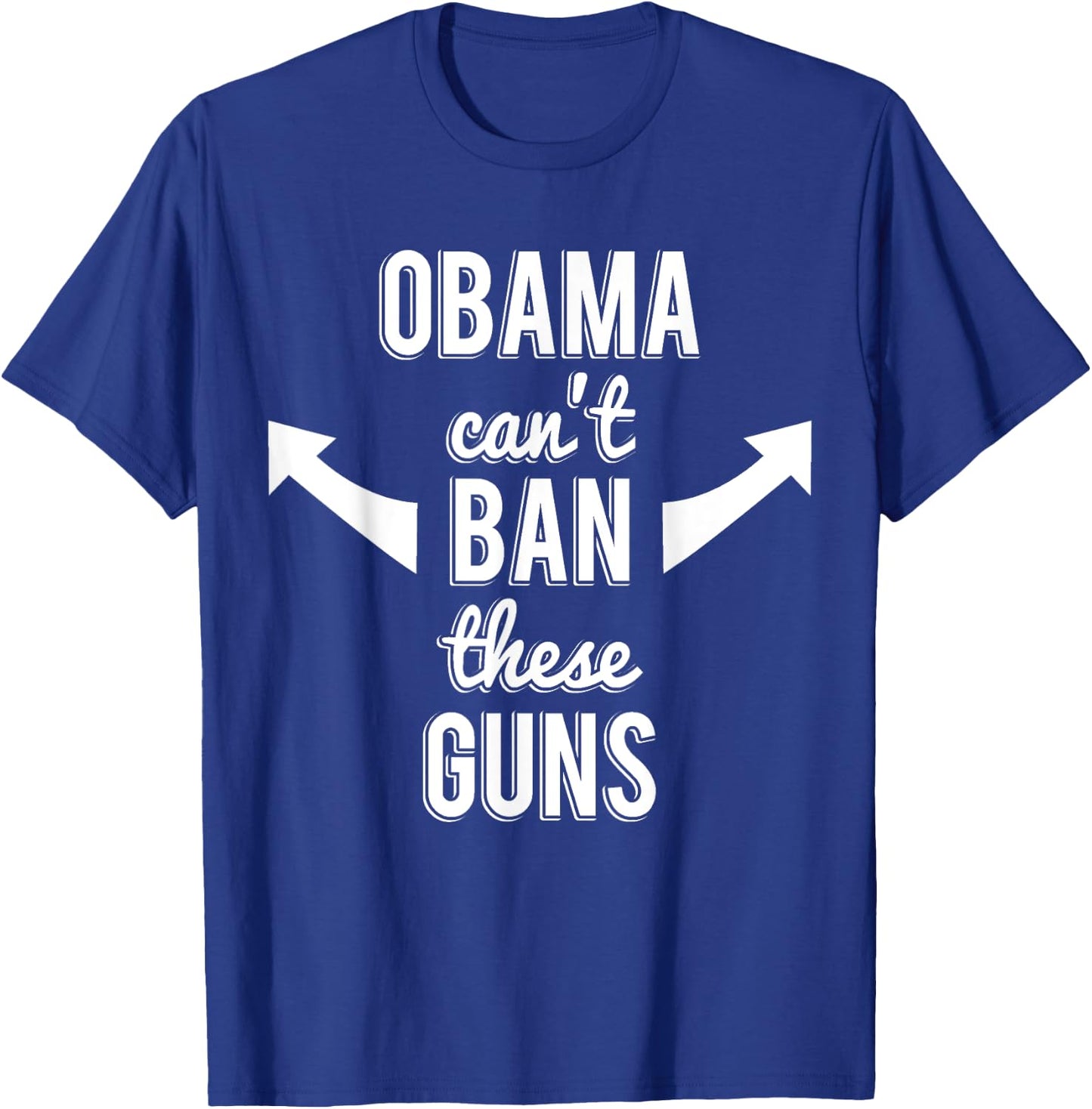 Barack Obama Can't Ban These Guns T-Shirt - T-Shirt | Royal