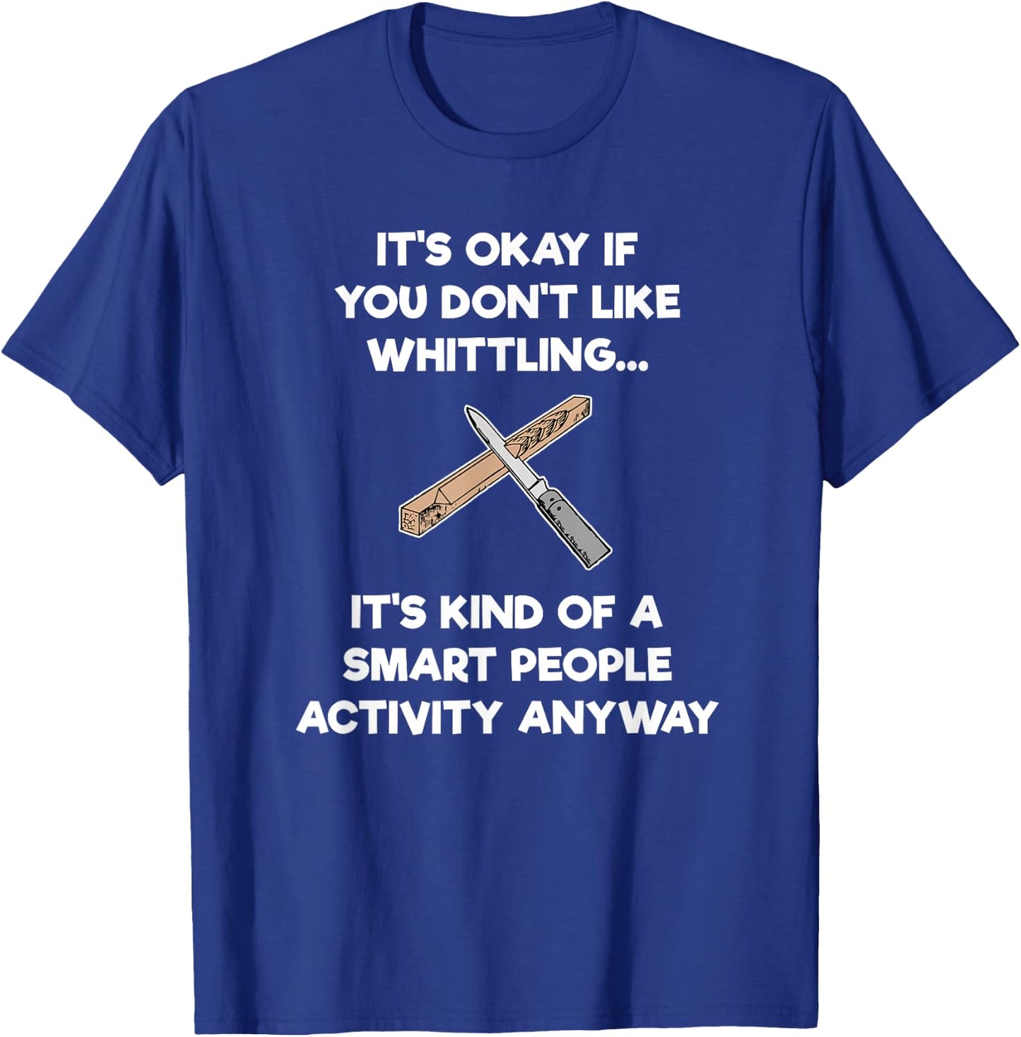 Whittling Gift - Funny Whittler Smart - Whittle T-Shirt - T-Shirt | Royal