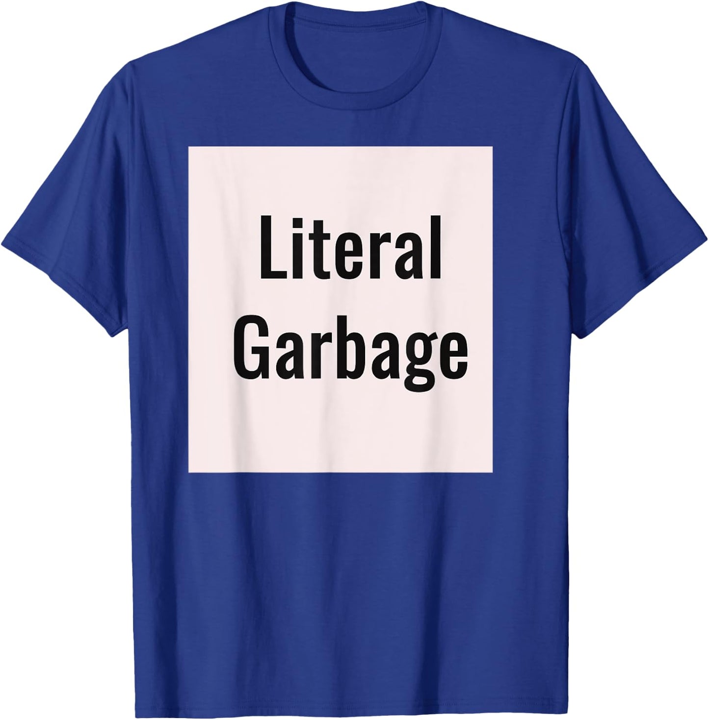 Literal Garbage white background T-Shirt - T-Shirt | Royal