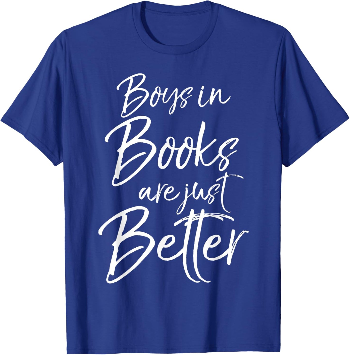 Boys in Books are Just Better Shirt for Girls Funny Reading T-Shirt - T-Shirt | Royal