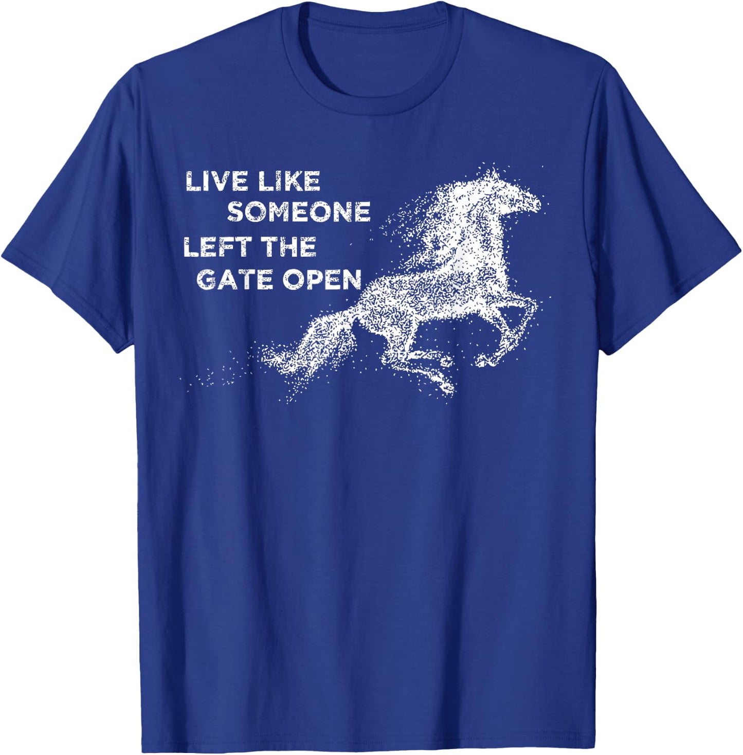 Galloping Live Like Someone Left The Gate Open Horse T-Shirt - T-Shirt | Royal