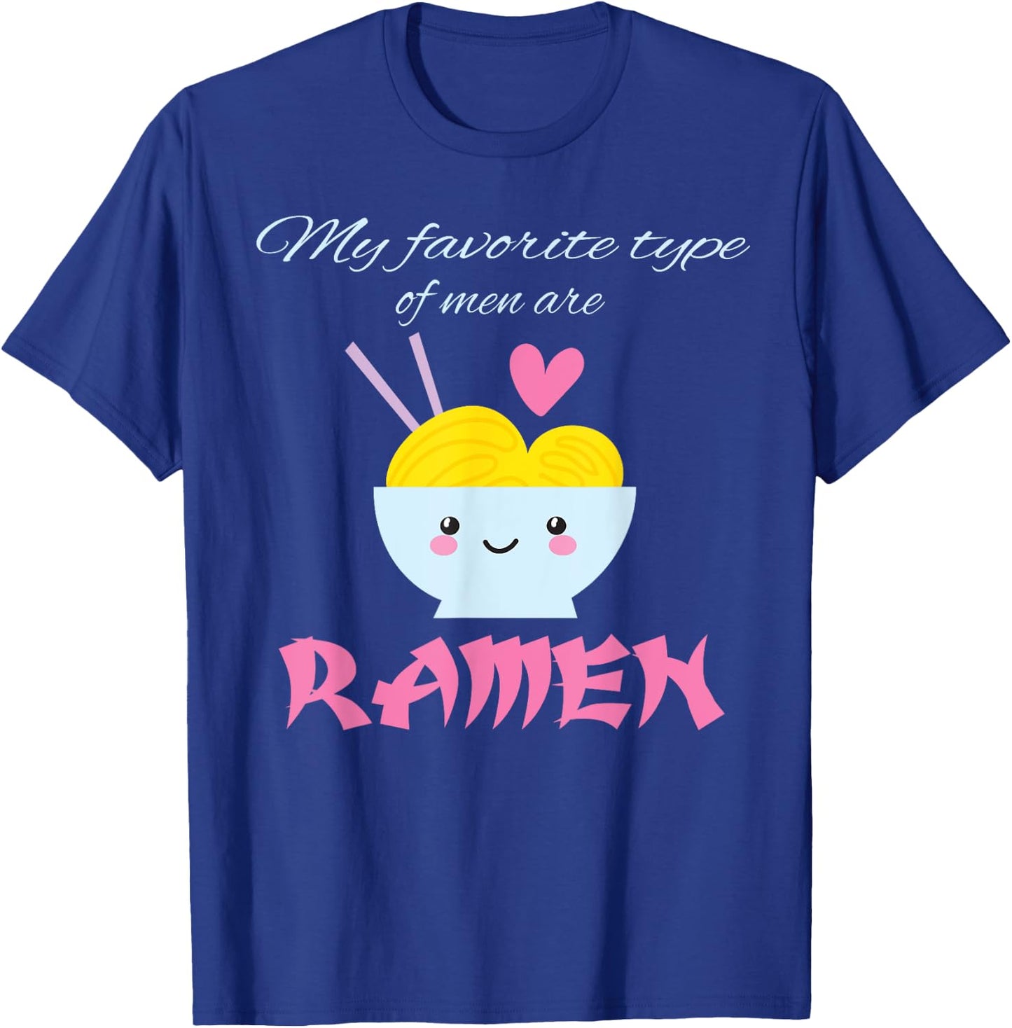 My Favorite Type of Men are Ramen Ramen Lover Gift T-Shirt - T-Shirt | Royal
