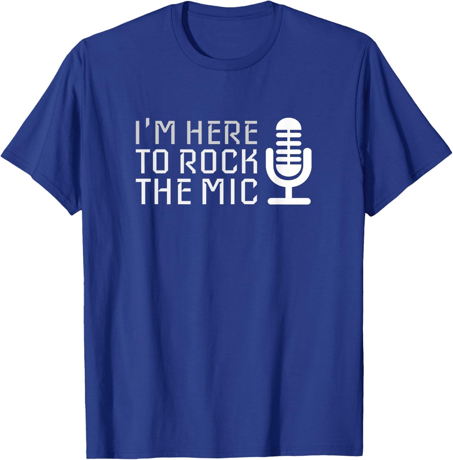 Microphone | I'm Here to Rock The Mic Karaoke T-Shirt - T-Shirt | Royal